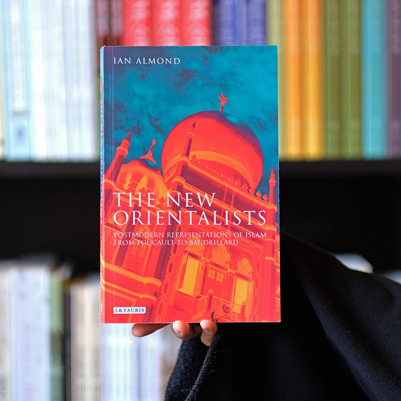 New Orientalists: Postmodern Representations of Islam from Foucault to Baudrillard