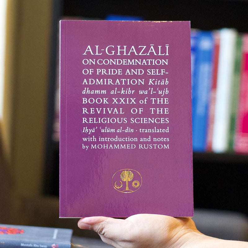 Al-Ghazali on the Condemnation of Pride and Self-Admiration