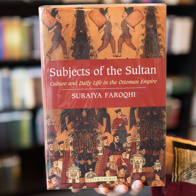 Subjects of the Sultan: Culture and Daily Life in the Ottoman Empire
