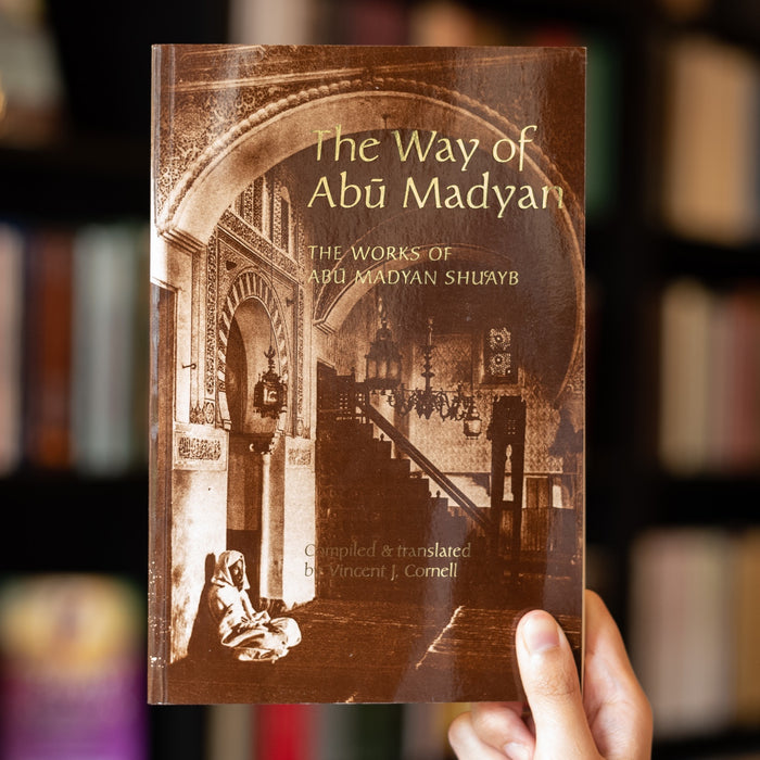 The Way of Abu Madyan: The Works of Abu Madyan Shu'ayb