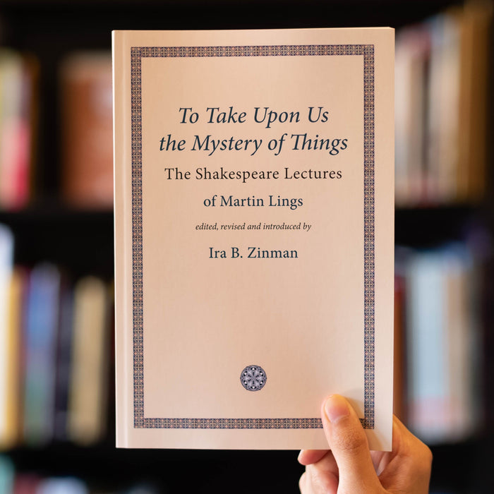 To Take Upon Us the Mystery of Things: The Shakespeare Lectures