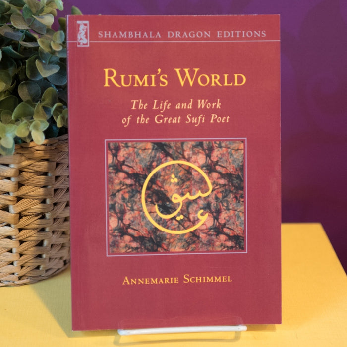 Rumi's World: The Life and Work of the Great Sufi Poet