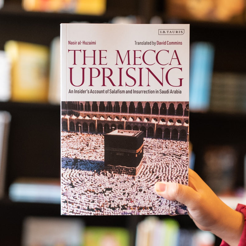 The Mecca Uprising: An Insider's Account of Salafism and Insurrection in Saudi Arabia