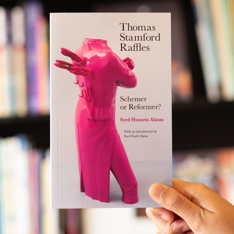 Thomas Stamford Raffles: Schemer or Reformer?