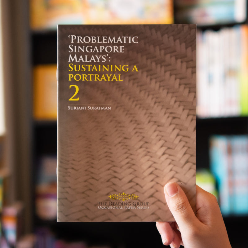 Problematic Singapore Malays: The Making of a Portrayal