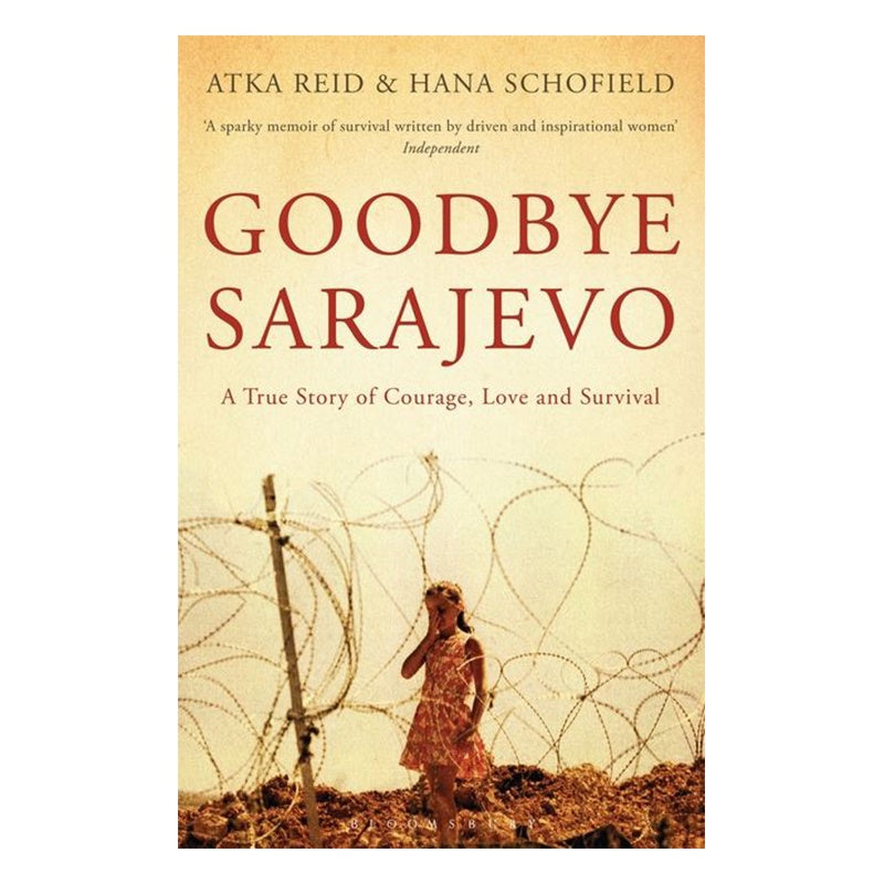 Goodbye Sarajevo: A True Story of Courage, Love and Survival