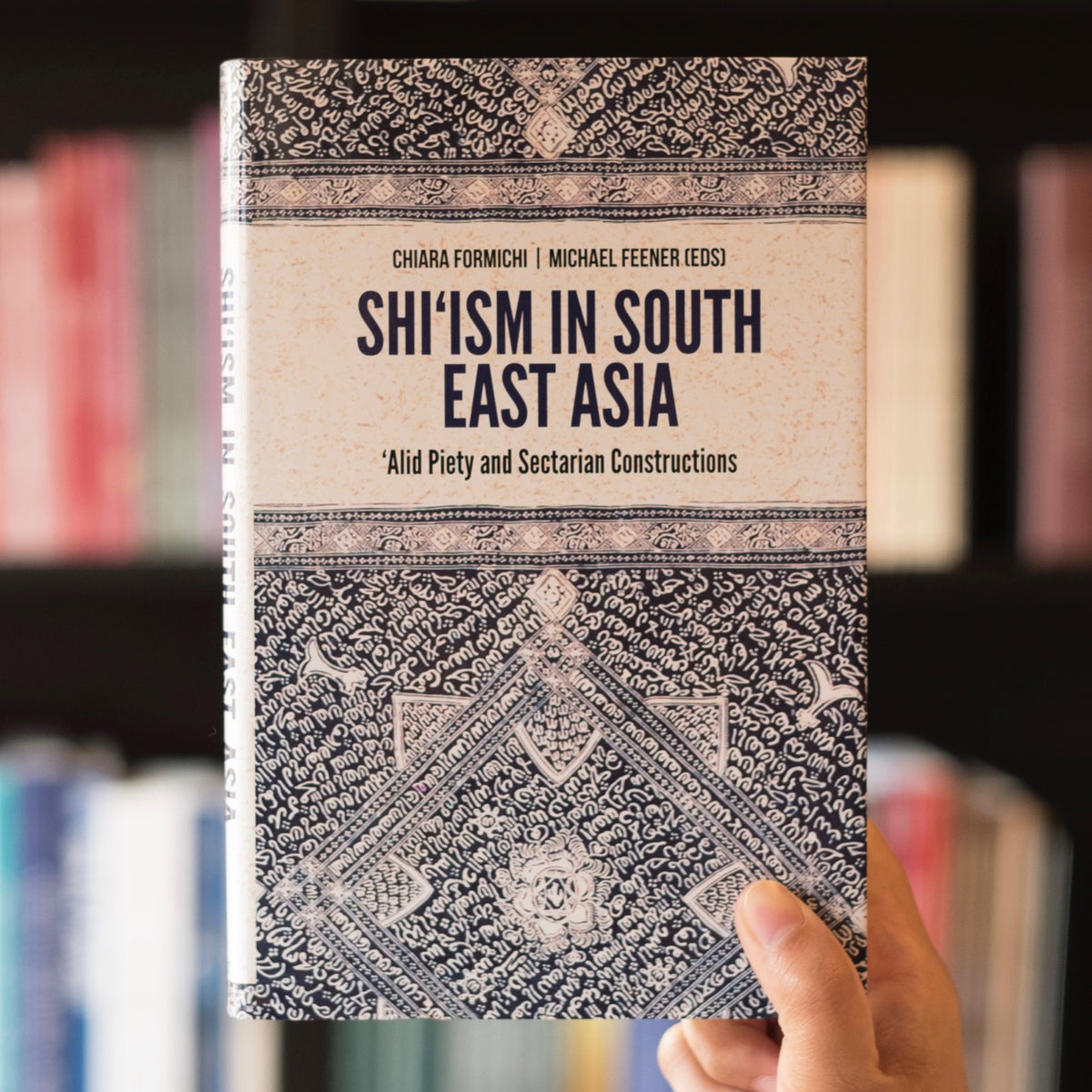 Shi‘ism in South East Asia: Alid Piety and Sectarian Constructions ...