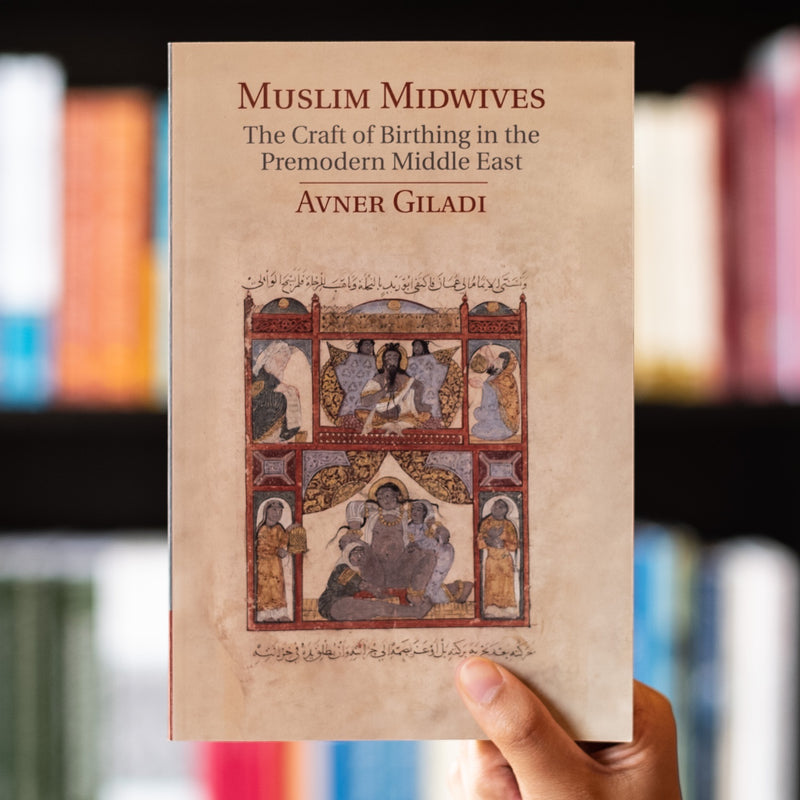 Muslim Midwives: The Craft of Birthing in the Premodern Middle East