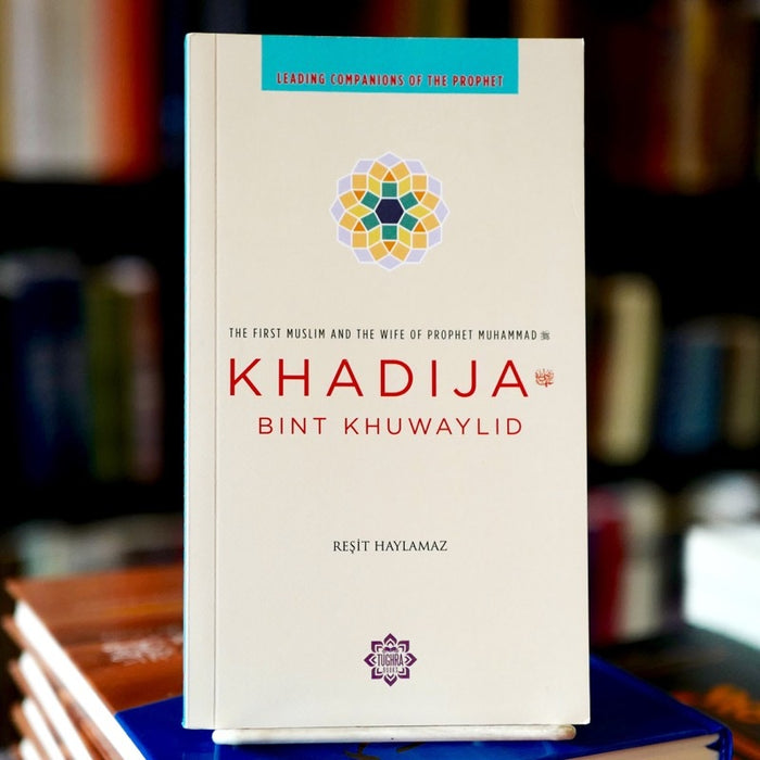 Khadija: The First Muslim and the Wife of the Prophet Muhammad