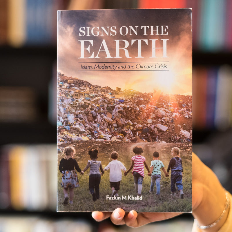 Signs on the Earth: Islam, Modernity and the Climate Crisis