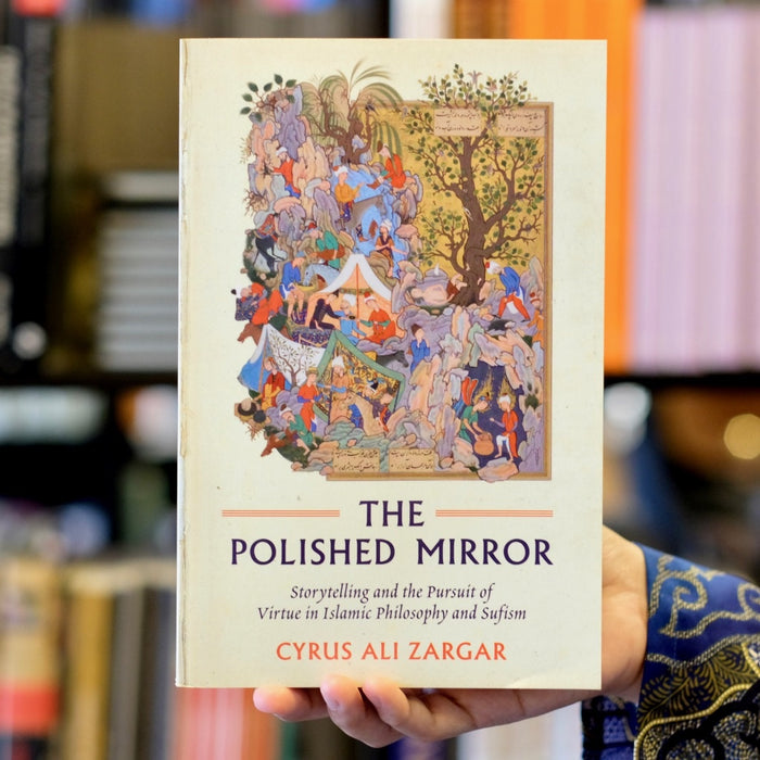 Polished Mirror: Storytelling and the Pursuit of Virtue in Islamic Philosophy and Sufism