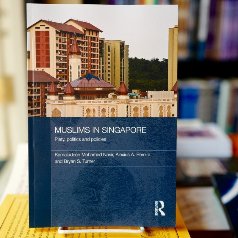 Muslims in Singapore: Piety, Politics and Policies