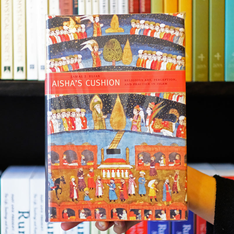 Aisha's Cushion: Religious Art, Perception, and Practice in Islam