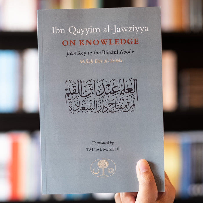 Ibn Qayyim al-Jawziyya on Knowledge: From Key to the Blissful Abode