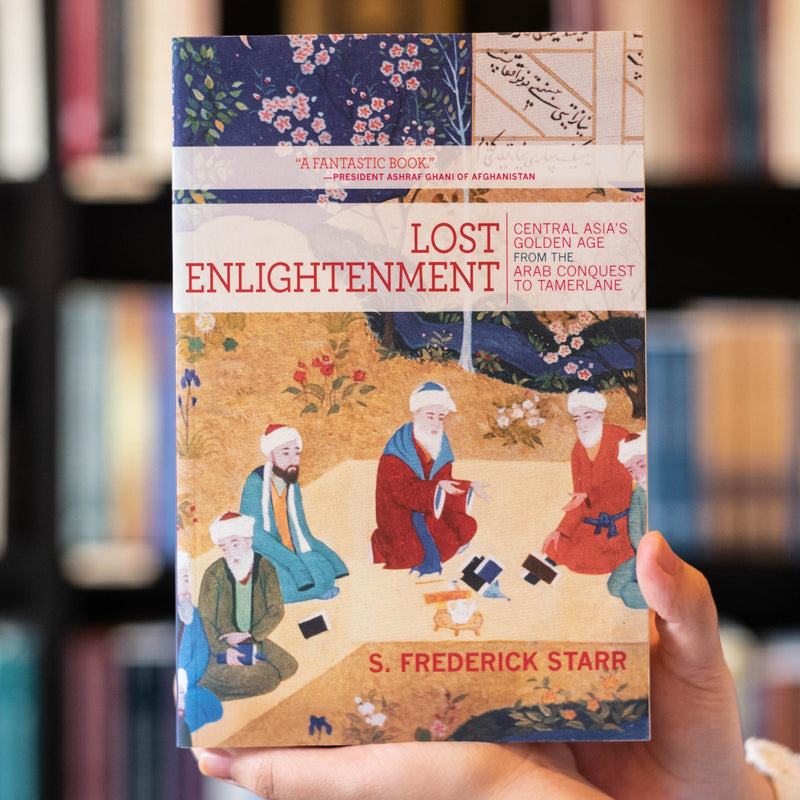 Lost Enlightenment: Central Asia's Golden Age from the Arab Conquest to Tamerlane