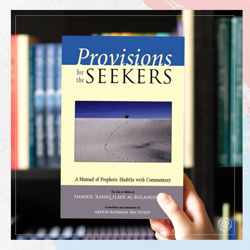 Provisions for the Seekers: A Manual of Prophetic Hadiths with Commentary
