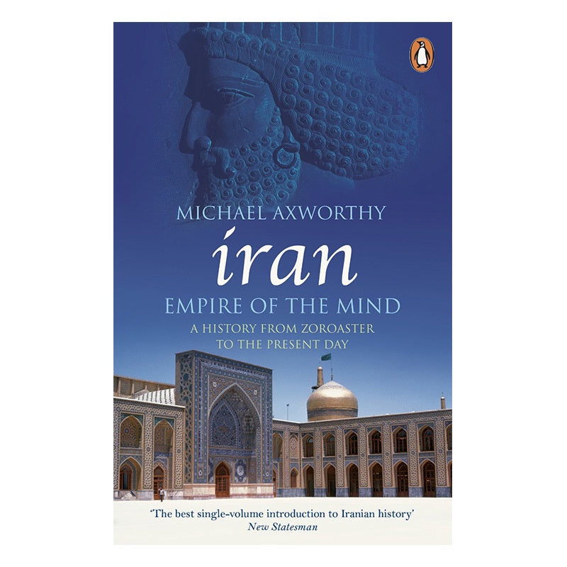 Iran: Empire of the Mind: A History from Zoroaster to the Present Day