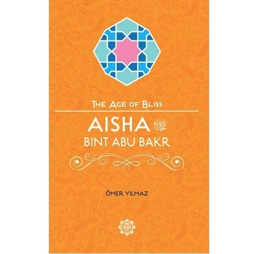 Aisha Bint Abu Bakr (The Age of Bliss)