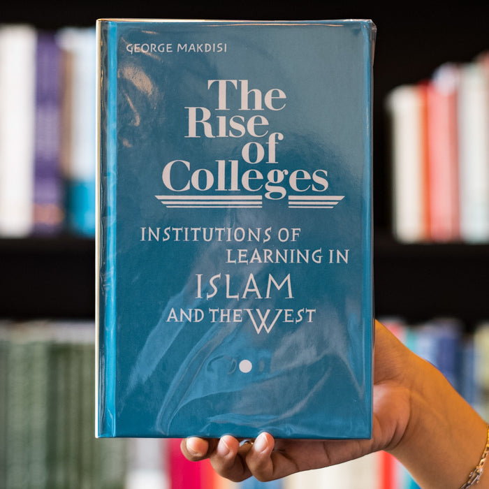 The Rise of Colleges: Institutions of Learning in Islam and the West