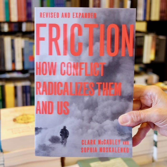 Friction: How Conflict Radicalizes Them and Us