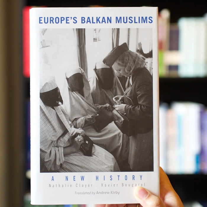 Europe’s Balkan Muslims: A New History