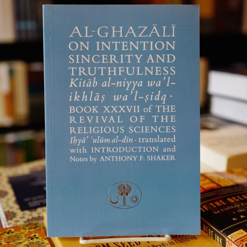 Al-Ghazali on Intention, Sincerity and Truthfulness