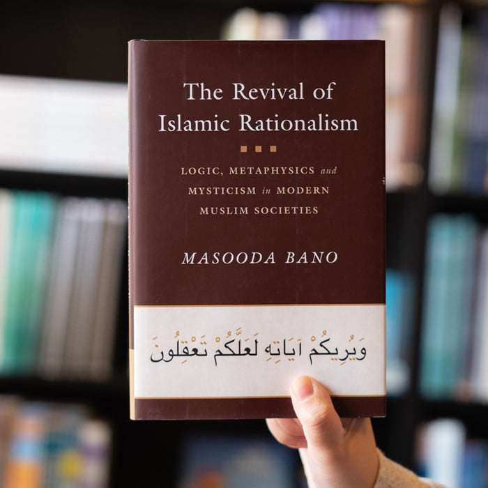 The Revival of Islamic Rationalism: Logic, Metaphysics, and Mysticism in Modern Muslim Societies