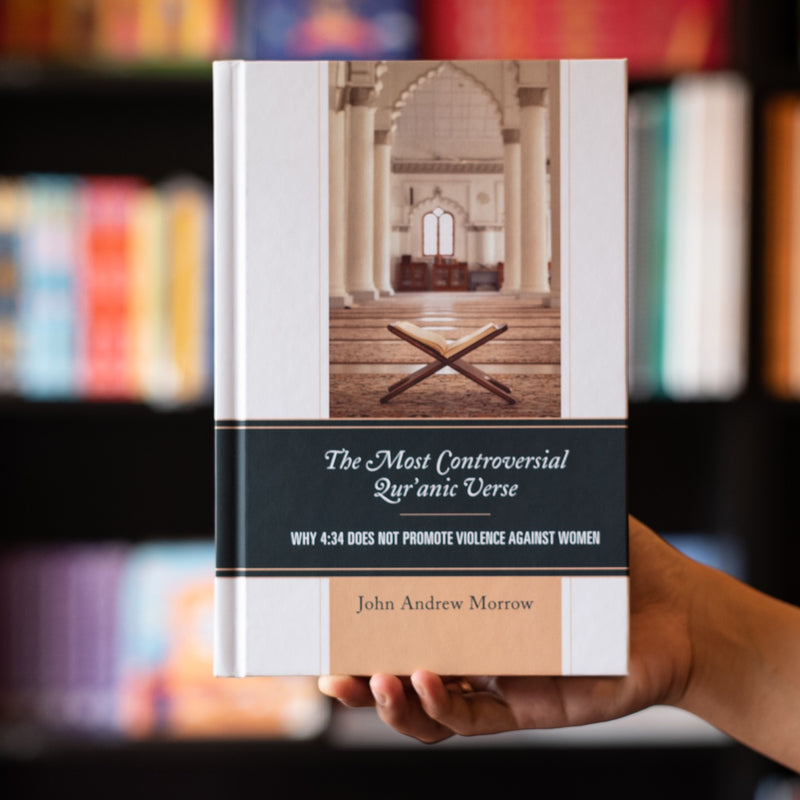 The Most Controversial Quranic Verse: Why 4:34 Does Not Promote Violence Against Women