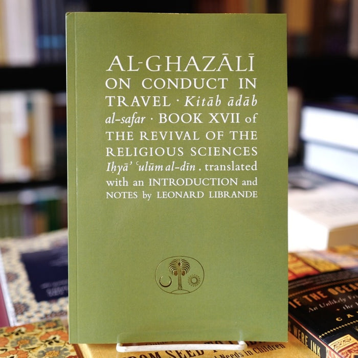 Al-Ghazali On Conduct in Travel Kitab Adab al-Safar