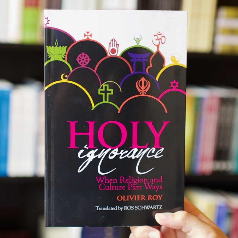 Holy Ignorance: When Religion and Culture Part Ways