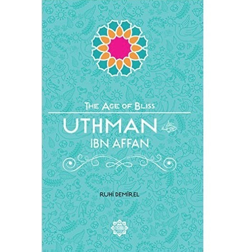 Uthman Ibn Affan (The Age of Bliss)