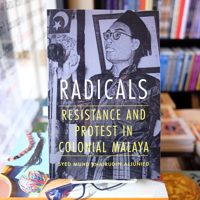 Radicals: Resistance and Protest in Colonial Malaya