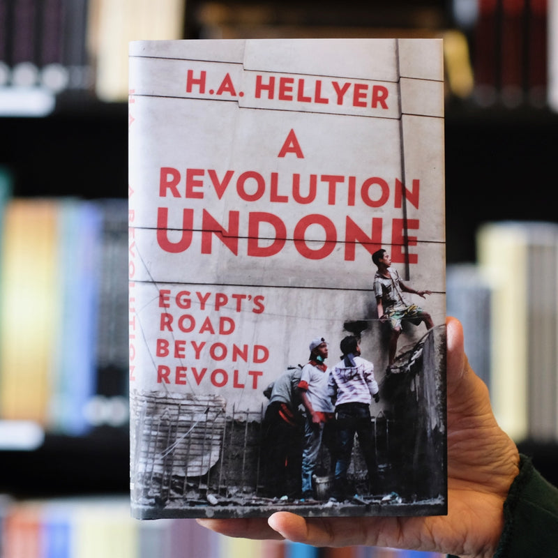 A Revolution Undone: Egypt’s Road Beyond Revolt