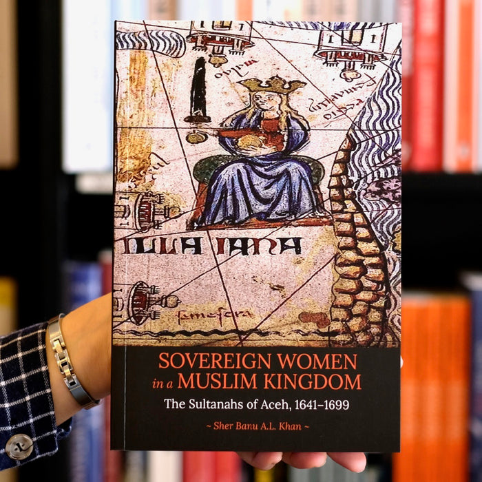 Sovereign Women in a Muslim Kingdom: The Sultanahs of Aceh, 1641−1699