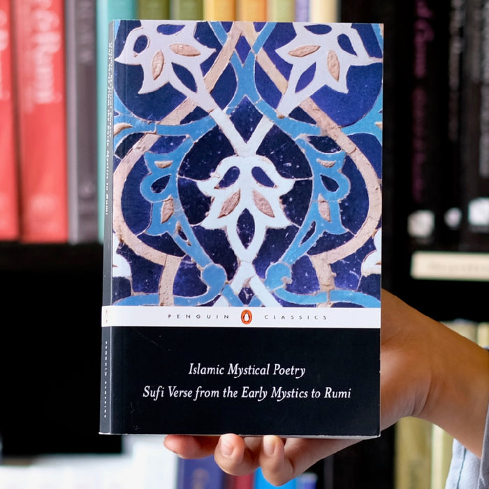 Islamic Mystical Poetry: Sufi Verse from the Early Mystics to Rumi
