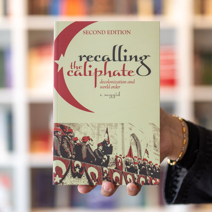 Recalling the Caliphate: Decolonization and World Order 2nd Edition
