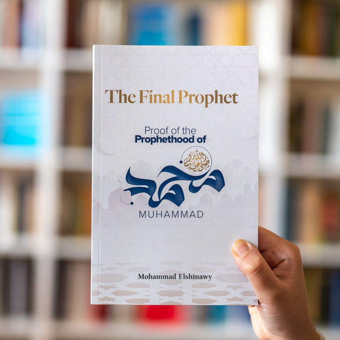 The Final Prophet: Proof of the Prophethood of Muhammadﷺ