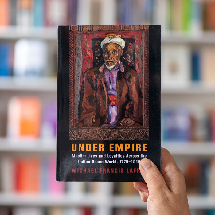Under Empire: Muslim Lives and Loyalties Across the Indian Ocean World, 1775-1945