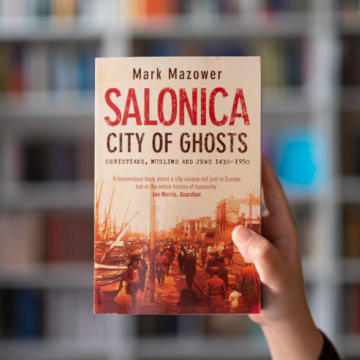 Salonica, City of Ghosts: Christians, Muslims and Jews, 1430-1950