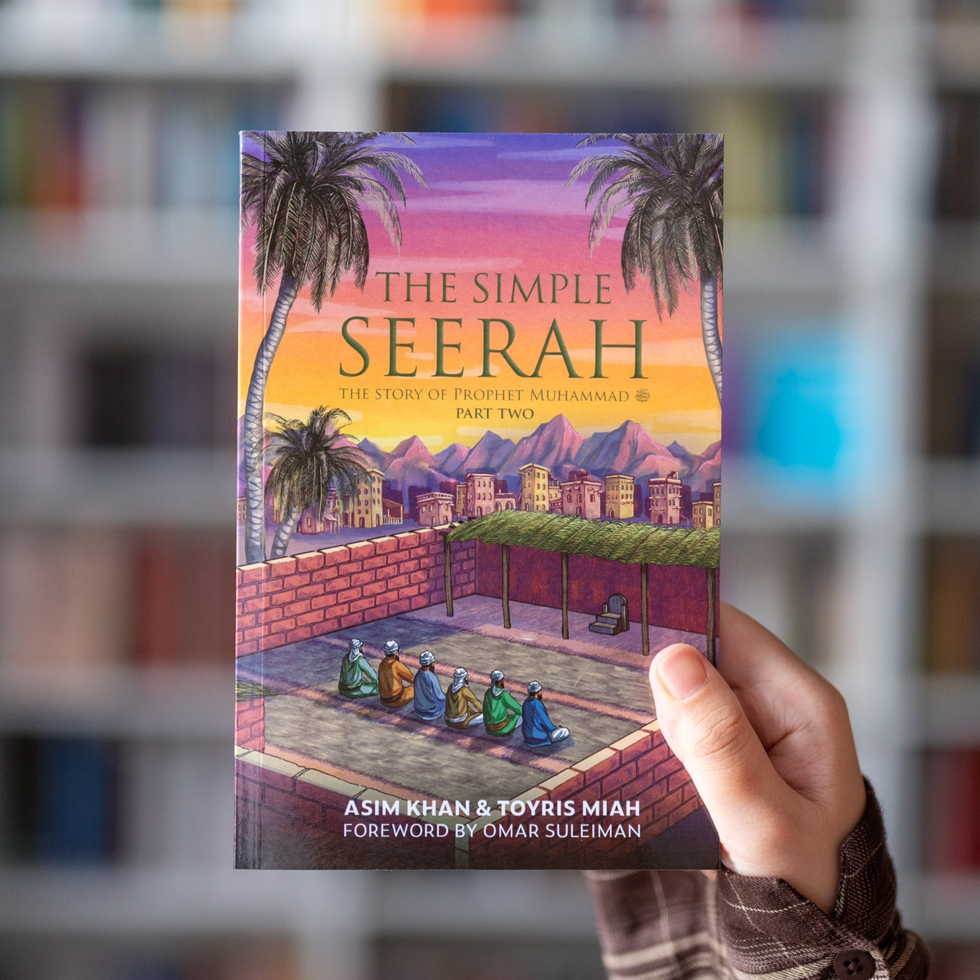 The Simple Seerah: The Story Of Prophet Muhammad ﷺ Part Two — Wardah Books