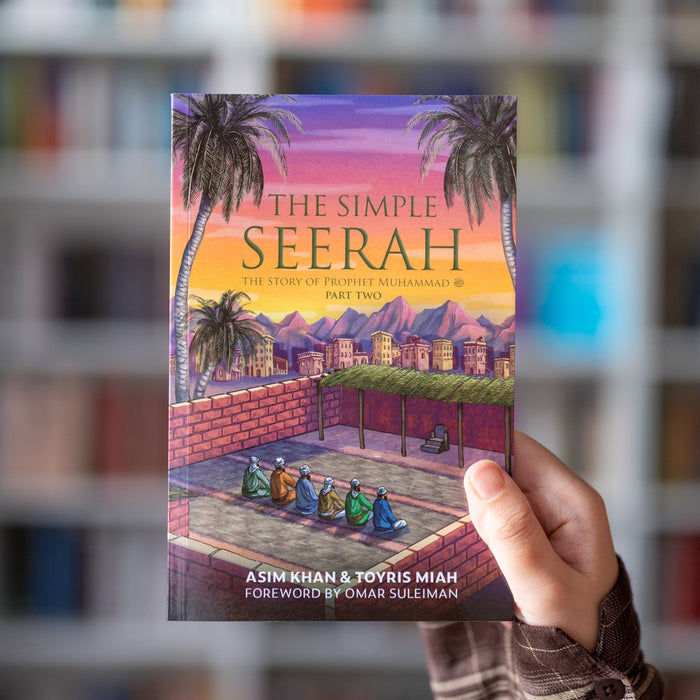 The Simple Seerah: The Story of Prophet Muhammad ﷺ Part Two