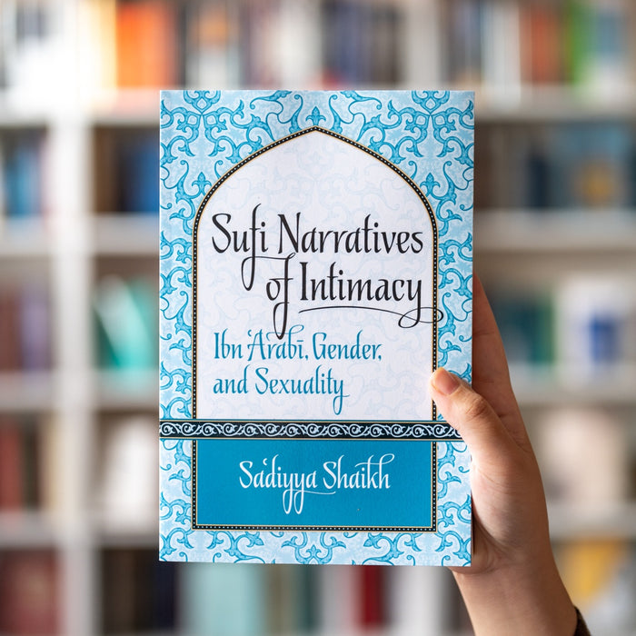 Sufi Narratives of Intimacy: Ibn 'Arabi, Gender, and Sexuality PB