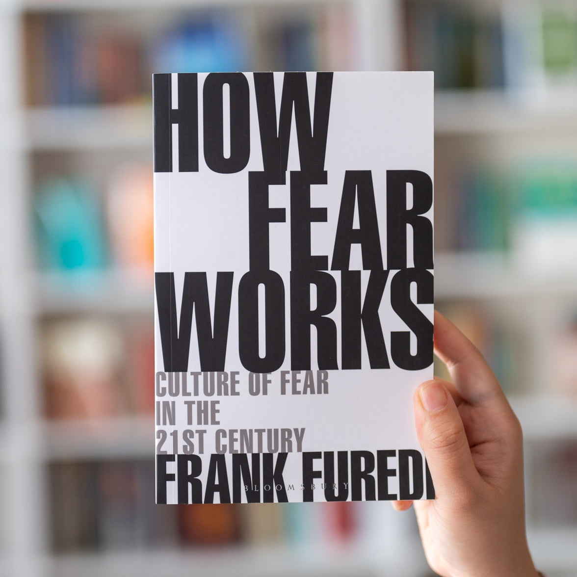 How Feaf Works How Fear Works: Culture of Fear in the 21st Century — Wardah Books