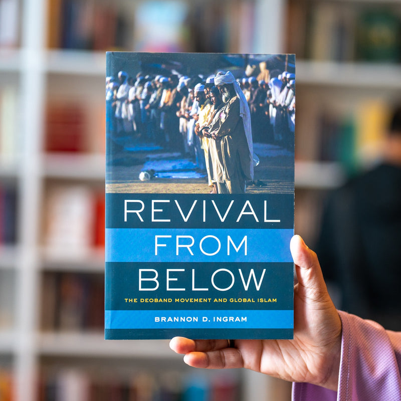 Revival from Below: The Deoband Movement and Global Islam