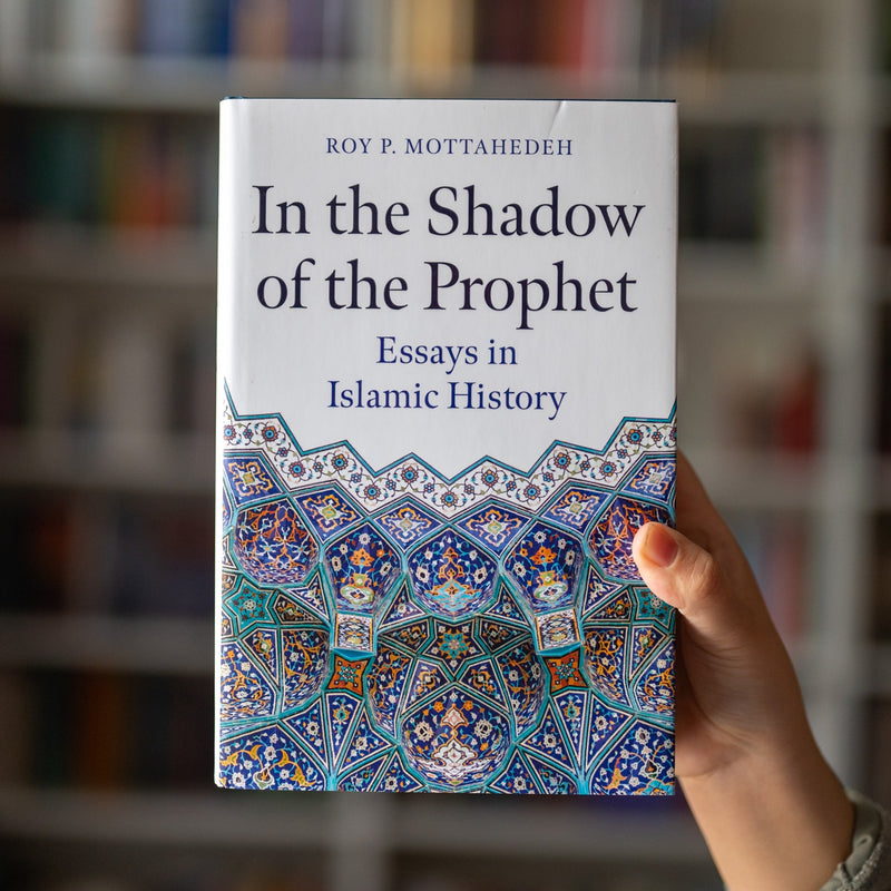 In the Shadow of the Prophet: Essays in Islamic History