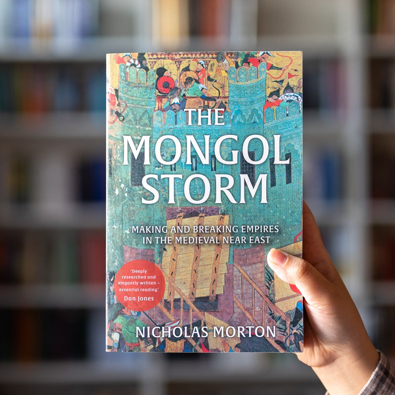 The Mongol Storm: Making and Breaking Empires in the Medieval Near East
