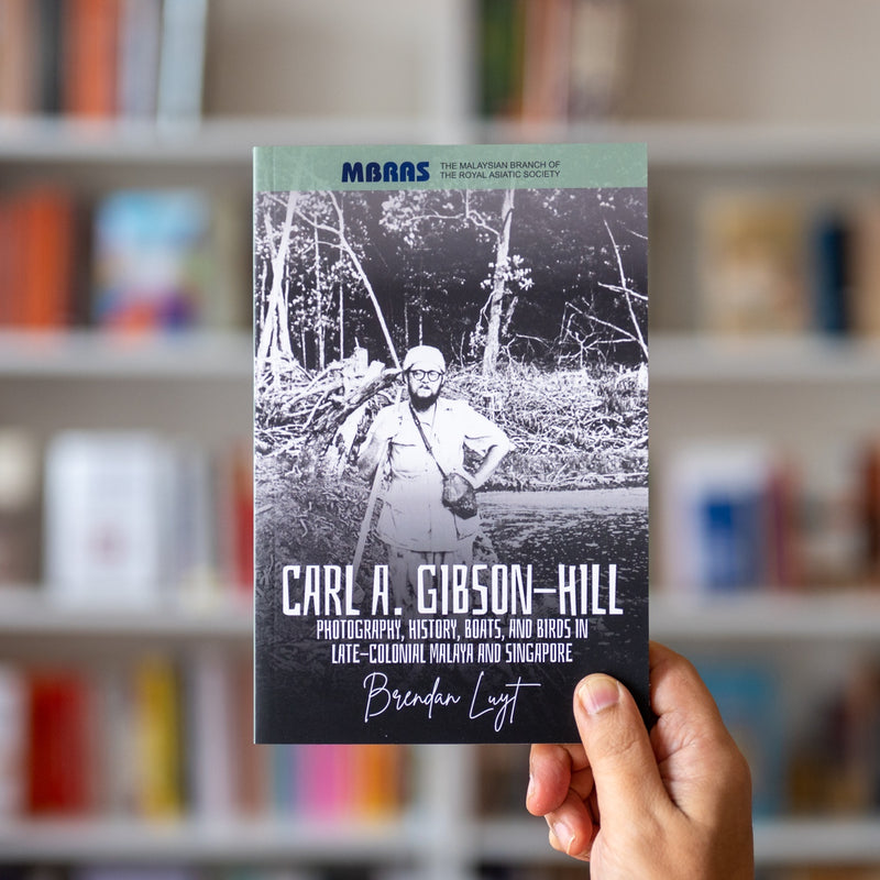 Carl A. Gibson-Hill: Photography, History, Boats, and Birds in Late-Colonial Malaya and Singapore