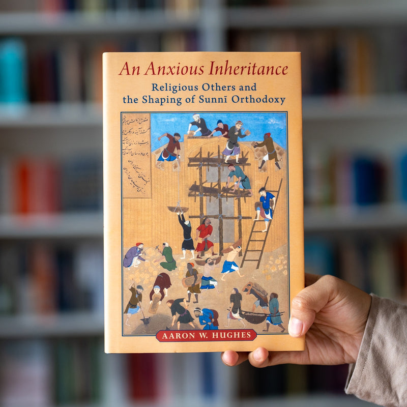 An Anxious Inheritance: Religious Others and the Shaping of Sunni Orthodoxy