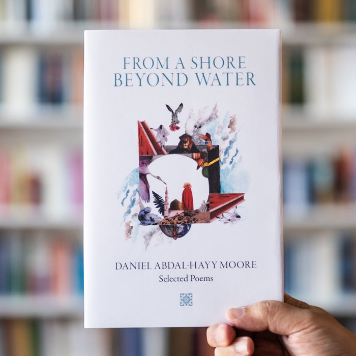 From a Shore Beyond Water: Selected Poems of Daniel Abdal-Hayy Moore