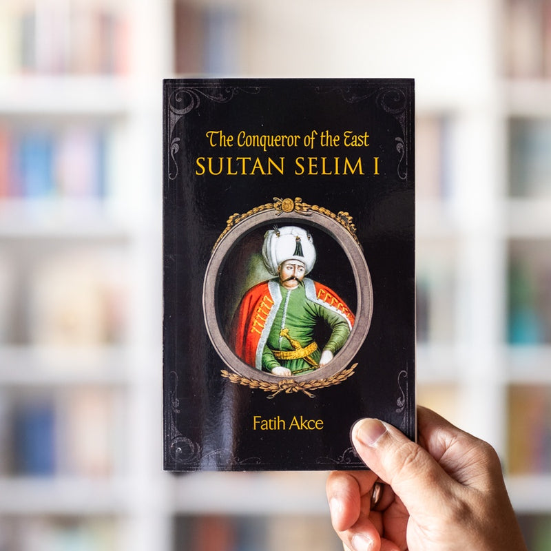 Sultan Selim I: The Conqueror of the East